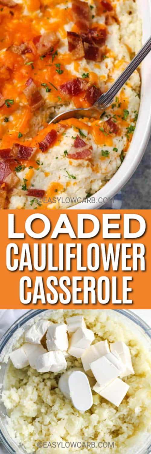 Loaded Cauliflower Casserole in a white casserole dish and cauliflower and cream cheese in a food processor underneath the title.