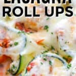 Baked Zucchini Lasagna Roll Ups with a title