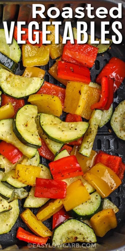 cooked Air Fryer Roasted Vegetables in the air fryer with writing