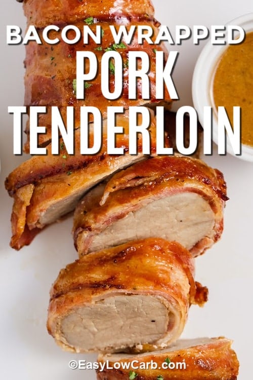 sliced bacon wrapped pork tenderloin with a title