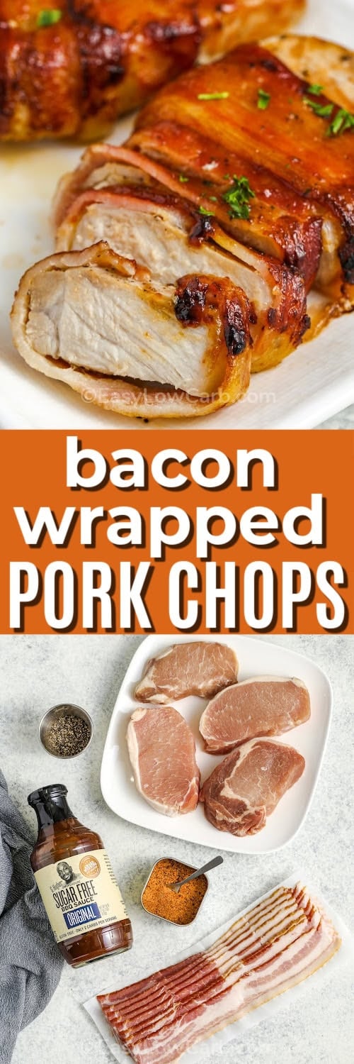 top image - a bacon wrapped pork chop sliced on a plate. Bottom image - ingredients to make bacon wrapped pork chops with a title