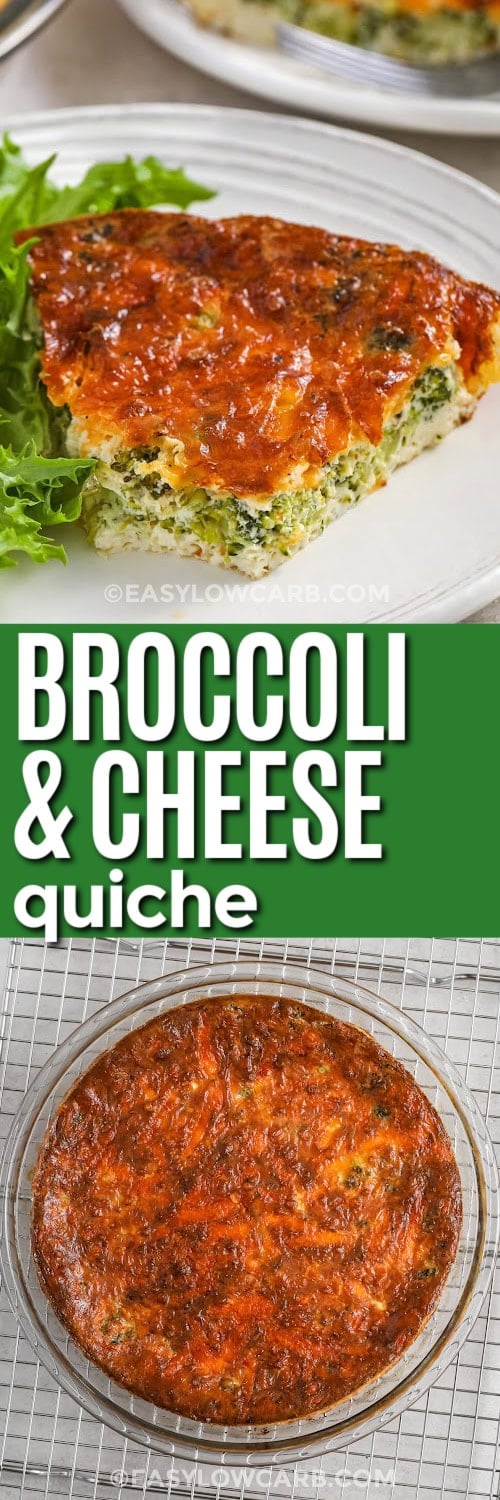 Broccoli Cheese Quiche in the dish and plated with a title