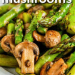 close up of Sauteed Asparagus and Mushrooms with a title