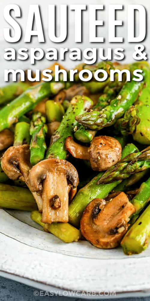 close up of Sauteed Asparagus and Mushrooms with a title