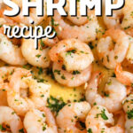 juicy Garlic Butter Shrimp Recipe with writing